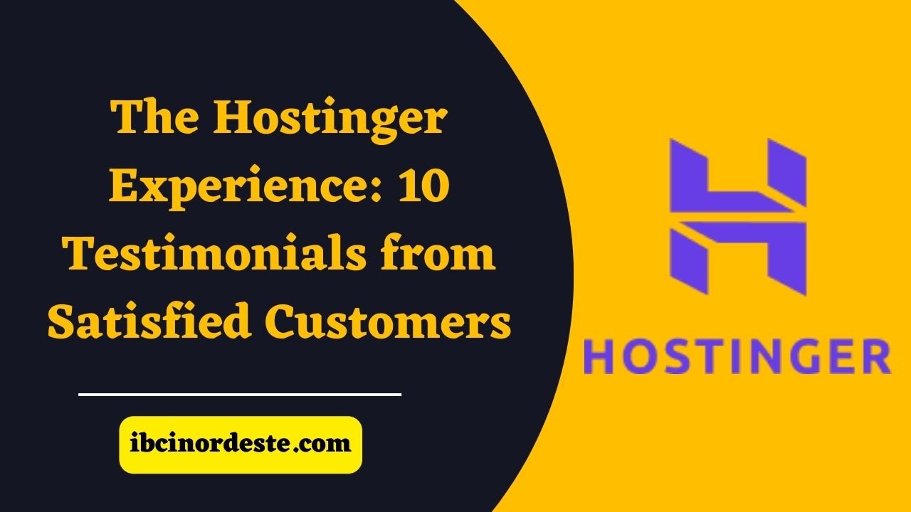 The Hostinger Experience: 10 Testimonials from Satisfied Customers